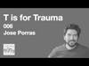006 Jose Porras - T is for Trauma
