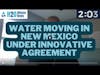 H2O Minute News: Water Moving In New Mexico Under Innovative Agreement