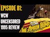 WCW Uncensored 1995 Review - APRON BUMP PODCAST Ep 81