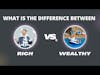 Difference between Rich & Wealthy