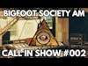 BIGFOOT SOCIETY AM - LIVE CALL IN SHOW #002