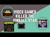 Video Games Killed The Pinball Star - Fake Lawyers Examine