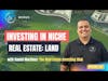 Ep 347: Investing in Niche Real Estate: Land with Daniel Martinez (The Real Estate Investing Club)