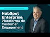 HubSpot Enterprise: Plataforma de Customer Engagement #capsulasdecustomerengagement