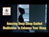Amazing Deep Sleep Guided Meditation To Enhance Your Sleep