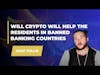 Crypto Podcast - Will Crypto will help the residents in Banned Banking Countries - Jake Tullis #60