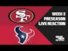 49ers vs Texans Preseason Week 3 Live Reaction and Play by Play