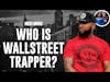 Who Is Wallstreet Trapper? | The Wallstreet Trapper Story