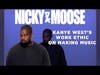 How Does Kanye West Make His Music? | Work Ethic | Nicky And Moose