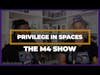 Identify Your Privilege | The M4 Show Ep. 123 Clip