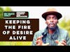 #287 Ed Talks Keeping the fire of desire alive