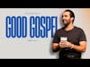 Good God, Good Gifts, Good Gospel (James 1:16-18)