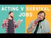 Acting v Survival Job with Two Unemployed Actors   Episode 91