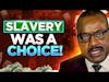 SLAVERY WAS A CHOICE! - The Vince Everett Ellison Show - EPISODE 7