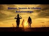 Reason, Season & Lifetime Relationships