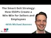E198: Unlocking Business Exits with ESOPs: Exit Strong with Employee Ownership with Michael Bannon