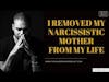 I removed my Narcissistic Mother from my life | CPTSD and Trauma Healing Coach