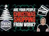 m3 Tech Update - Are your people Christmas shopping from work?