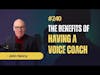 #240 John Henny - The benefits of Having a Voice Coach