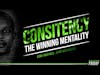 CONSISTENCY || THE WINNING MENTALITY