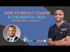 How to Impact Change in the Medical Field with Dr. Derek J. Robinson