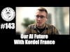 Episode 143 - Our AI Future With Kordell France