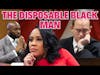 Fani Willis' Black Girl Magic & Nathan Wade the Disposable Black Man