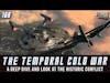 The Temporal Cold War | A Deep Dive and Look at the Historic Conflict