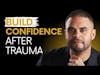 Three Steps to Building Confidence After Trauma