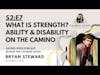 S2:E7 What is strength? Ability & disability on the Camino de Santiago | #CaminoDeSantiago
