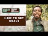 How to Set Goals and becoming the type of person that can achieve them