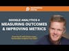 Measuring Outcomes & Improving Metrics in Google Analytics 4 (GA4)