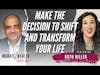 Make The Decision To Shift And Transform Your Life - Ruth Hiller