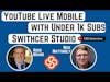 YouTube Live from Mobile with Under 1,000 Subscribers with Switcher Studio