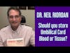 SHOULD YOU STORE UMBILICAL CORD BLOOD OR TISSUE? Dr. Neil Riordan Joins First Class Fatherhood