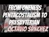 Dead Men Walking #131 Octavio Sanchez: From Oneness Pentecostalism to Reformed Presbyterian
