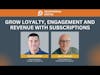 Grow Loyalty, Engagement, and Revenue with Subscriptions with Matt Holman