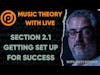 Music Theory with LIVE Section 2 - Part 1 - Getting Setup for Success