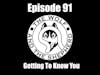 Episode 91 - Getting To Know You - Part One