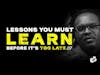 What You Need to Know Before It's Too Late ( Life Lessons) #EP65