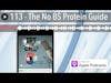113 - The No BS Protein Guide