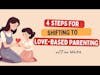 4 Steps For Shifting to Love-Based Parenting