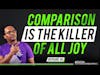 COMPARISON IS THE KILLER OF JOY || #EP49