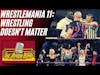 Wrestling Doesn't Matter - Wrestlemania 11 Review | THE APRON BUMP PODCAST