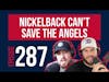 287. Nickelback Can’t Save The Angels