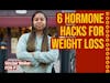 6 Hormone Hacks for Weight Loss
