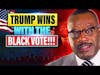 Trump Wins With The Black Vote!!!