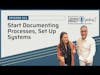 Documenting Processes and Set Up Systems | Ep 012