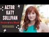 Actor Katy Sullivan Talks 