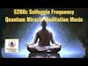 528Hz Solfeggio Frequency Quantum Miracle Meditation Music